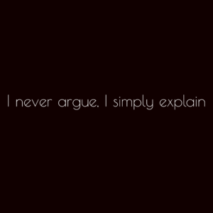 I never argue
