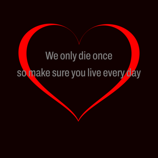 We only die once